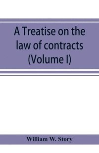 bokomslag A treatise on the law of contracts (Volume I)