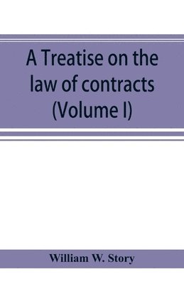 William W Story, William W. Story - treatise on the law of contracts (Volume I), Häftad