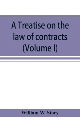 A treatise on the law of contracts (Volume I) 1