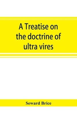 A treatise on the doctrine of ultra vires 1
