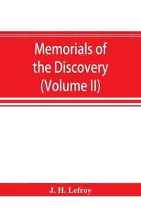 bokomslag Memorials of the discovery and early settlement of the Bermudas or Somers Islands, 1511-1687 (Volume II)