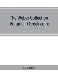 bokomslag The Weber collection; (Volume II) Greek coins