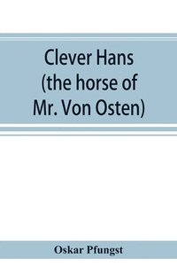 bokomslag Clever Hans (the horse of Mr. Von Osten) a contribution to experimental animal and human psychology