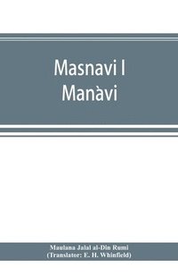 bokomslag Masnavi i Man&#768;avi, the spiritual couplets of Maula&#769;na Jala&#769;lu-d'-Di&#769;n Muhammad i Ru&#769;mi&#769;