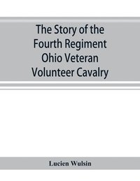 bokomslag story of the Fourth Regiment Ohio Veteran Volunteer Cavalry