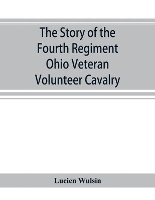bokomslag story of the Fourth Regiment Ohio Veteran Volunteer Cavalry