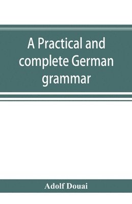 Adolf Douai - practical and complete German grammar, Häftad