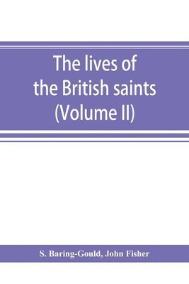 S Baring-Gould, John Fisher, S. Baring-Gould - lives of the British saints; the saints of Wales and Cornwall and such Irish saints as have dedications in Britain (Volume II), Häftad