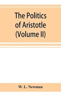 bokomslag politics of Aristotle; With an introduction, two prefatory essays and notes critical and explanatory (Volume II)