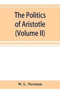 bokomslag The politics of Aristotle; With an introduction, two prefatory essays and notes critical and explanatory (Volume II)