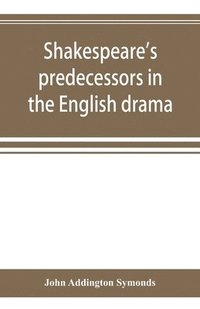 bokomslag Shakespeare's predecessors in the English drama