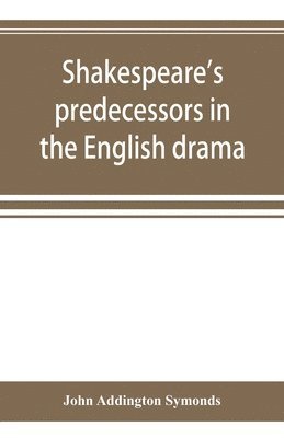 Shakespeare's predecessors in the English drama 1