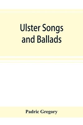 bokomslag Ulster songs and ballads