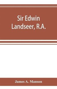 bokomslag Sir Edwin Landseer, R.A.