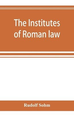 Rudolf Sohm - Institutes of Roman law, Häftad