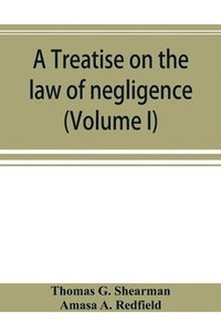 bokomslag A treatise on the law of negligence (Volume I)