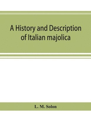 bokomslag A history and description of Italian majolica