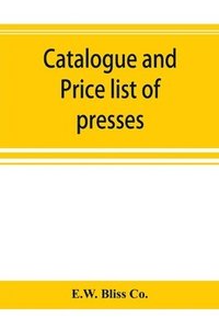 bokomslag Catalogue and price list of presses, drop hammers, shears, dies and special machinery