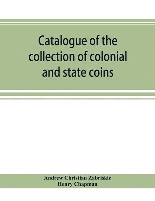 Andrew Christian Zabriskie, Henry Chapman - Catalogue of the collection of colonial and state coins, 1787 New York, Brasher doubloon, U. S. pioneer gold coins, extremely fine cents and half cents of Captain A. C. Zabriskie, Häftad