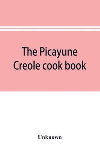 bokomslag The Picayune Creole cook book