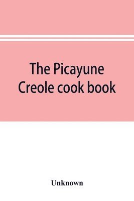 The Picayune Creole cook book 1