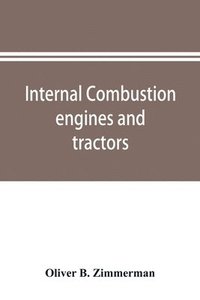 bokomslag Internal combustion engines and tractors, their development, design, construction, function and maintenance