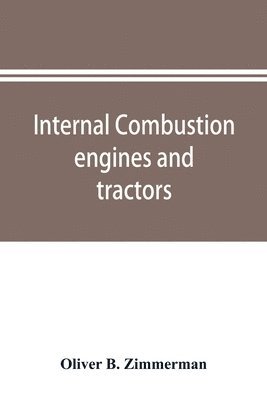 bokomslag Internal combustion engines and tractors, their development, design, construction, function and maintenance