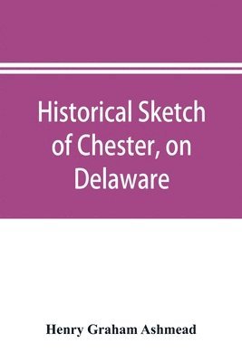 bokomslag Historical sketch of Chester, on Delaware