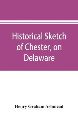 Historical sketch of Chester, on Delaware 1