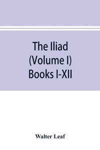 bokomslag The Iliad (Volume I) Books I-XII
