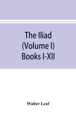 Iliad (Volume I) Books I-XII