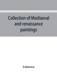 bokomslag Collection of mediaeval and renaissance paintings, Fogg Art Museum, Harvard University