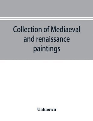bokomslag Collection of mediaeval and renaissance paintings, Fogg Art Museum, Harvard University