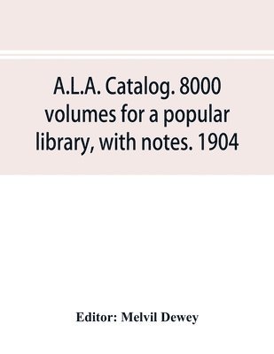 bokomslag A.L.A. catalog. 8000 volumes for a popular library, with notes. 1904