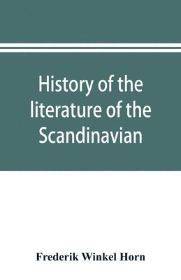 bokomslag History of the literature of the Scandinavian North from the most ancient times to the present