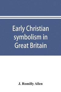 bokomslag Early Christian symbolism in Great Britain and Ireland before the thirteenth century