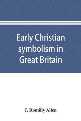 bokomslag Early Christian symbolism in Great Britain and Ireland before the thirteenth century