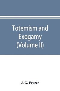 bokomslag Totemism and exogamy, a treatise on certain early forms of superstition and society (Volume II)