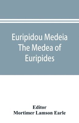 Mortimer Lamson Earle - Euripidou Medeia; The Medea of Euripides, Häftad