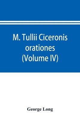 M. Tullii Ciceronis orationes (Volume IV) 1