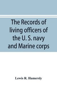 bokomslag The records of living officers of the U. S. navy and Marine corps