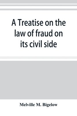 bokomslag A treatise on the law of fraud on its civil side