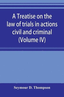 bokomslag treatise on the law of trials in actions civil and criminal (Volume IV)