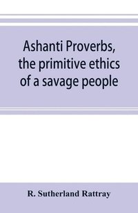 bokomslag Ashanti proverbs, the primitive ethics of a savage people