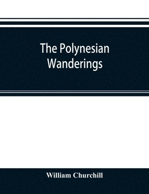 The Polynesian wanderings; tracks of the migration deduced from an examination of the proto-Samoan content of Efate&#769; and other languages of Melanesia 1