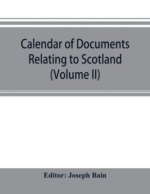 Joseph Bain - Calendar of documents relating to Scotland preserved in Her Majesty's Public Record Office, London (Volume II), Häftad