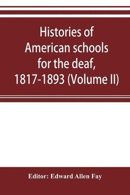 Edward Allen Fay - Histories of American schools for the deaf, 1817-1893 (Volume II), Häftad