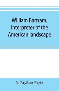 bokomslag William Bartram, interpreter of the American landscape