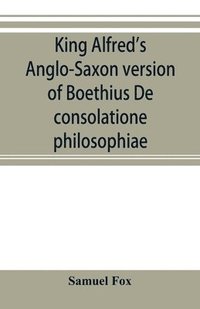 bokomslag King Alfred's Anglo-Saxon version of Boethius De consolatione philosophiae