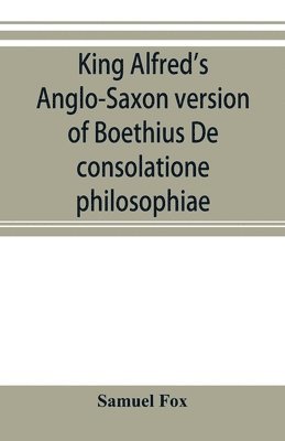 bokomslag King Alfred's Anglo-Saxon version of Boethius De consolatione philosophiae